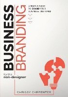 bokomslag Business Branding for the Non-Designer: A Simple Guide to Brand Your Business Like a Pro
