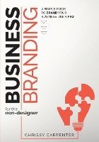 Chrissy Carpenter - Business Branding for the Non-Designer: A Simple Guide to Brand Your Business Like a Pro, Häftad