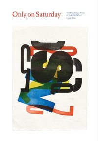 bokomslag Only on Saturday: The Wood Type Prints of Jack Stauffacher