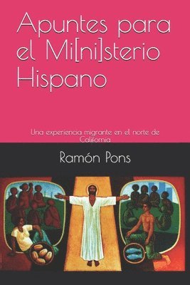 Ramon Pons - Apuntes para el Mi[ni]sterio Hispano: Una experiencia migrante en el norte de California, Häftad