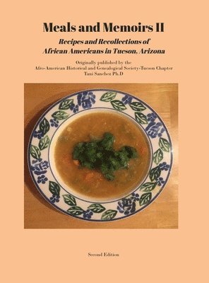 Meals and Memoirs II Recipes and Recollections of African Americans in Tucson, Arizona 1