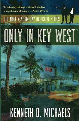 Kenneth D. Michaels - Only in Key West: The Nick & Norm Gay Detective Series, Häftad