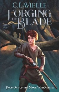 bokomslag Forging the Blade Book One of the Mage Web Series