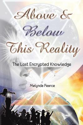 Above and Below This Reality: The Lost Encrypted Knowledge