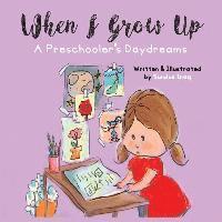 bokomslag When I Grow Up: A Preschooler's Daydreams