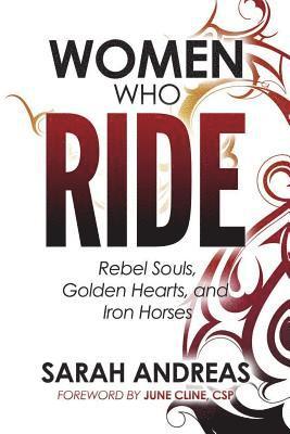 Sarah E. Andreas - Women Who Ride: Rebel Souls, Golden Hearts, and Iron Horses, Häftad