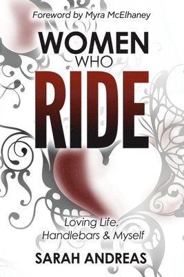 Sarah Andreas, Julie Webb - Women Who Ride: Loving Life, Handlebars and Myself, Häftad