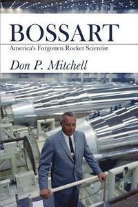 bokomslag Bossart: America's Forgotten Rocket Scientist