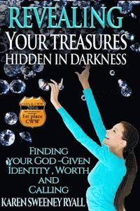 bokomslag Revealing Your Treasures Hidden in Darkness: Finding Your God-given Identity, Worth, and Calling