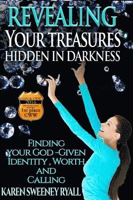 Revealing Your Treasures Hidden in Darkness: Finding Your God-given Identity, Worth, and Calling 1