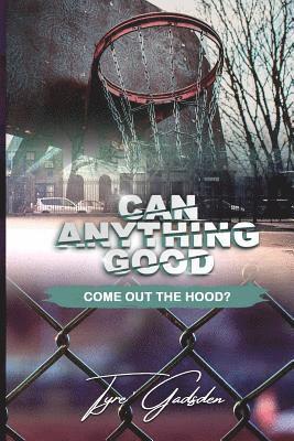 Can Anything Good Come Out The Hood? 1