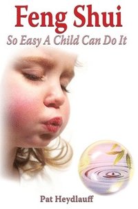 bokomslag Feng Shui So Easy a Child Can Do It