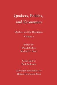 bokomslag Quakers, Politics, and Economics: Quakers and the Disciplines Volume 5