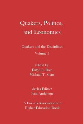 bokomslag Quakers, Politics, and Economics: Quakers and the Disciplines Volume 5