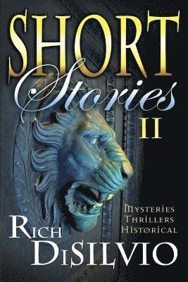 Short Stories II by Rich DiSilvio: Mysteries, Thrillers & Historical 1