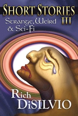 Short Stories III: Strange, Weird & Sci-Fi 1