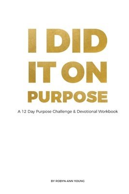 bokomslag I DID IT ON PURPOSE - 12 Day Devotional Workbook *Full Color*