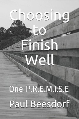 Choosing to Finish Well: One P.R.E.M.I.S.E 1