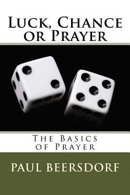 Luck, Chance or Prayer: The Basics of Prayer 1