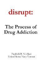 bokomslag Disrupt: The Process of Drug Addiction