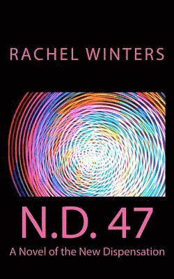 N.D. 47: A Novel of the New Dispensation 1