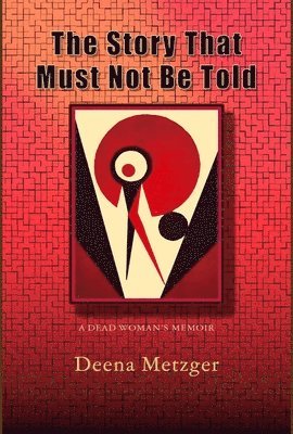 bokomslag The Story That Must Not Be Told: A Dead Women's Memoir
