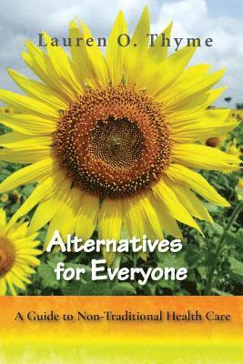 Alternatives for Everyone, A Guide to Non-Traditional Health Care 1