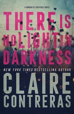 Claire Contreras - There Is No Light In Darkness, Häftad