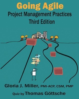 Gloria J Miller, Thomas Göttsche - Going Agile Project Management Practices Third Edition, Häftad