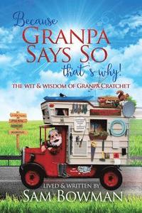 bokomslag Because Granpa Says So That's Why!: The Wit & Wisdom of Granpa Cratchet