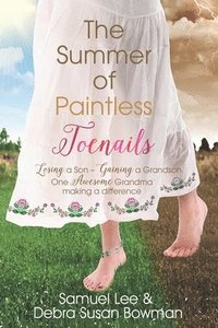bokomslag The Summer of Paintless Toenails: Losing a Son--Gaining a Grandson: One Awesome Grandma Making a Difference