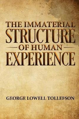George Lowell Tollefson, George Lowell, Tollefson - Immaterial Structure of Human Experience, Häftad