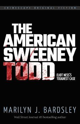 Marilyn J. Bardsley - The American Sweeney Todd: Eliot Ness's Toughest Case, Häftad