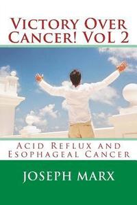 bokomslag Victory Over Cancer! Vol 2: Acid Reflux and Esophageal Cancer