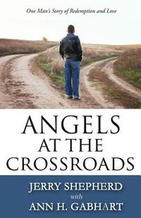 bokomslag Angels at the Crossroads: One Man's Story of Redemption and Love