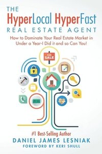 bokomslag The HyperLocal HyperFast Real Estate Agent: How to Dominate Your Real Estate Market in Under a Year, I Did it and so Can You!