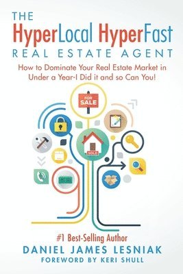 bokomslag The HyperLocal HyperFast Real Estate Agent: How to Dominate Your Real Estate Market in Under a Year, I Did it and so Can You!