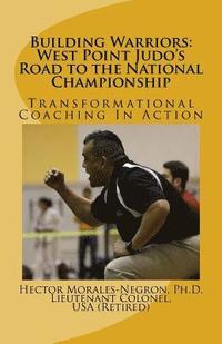 bokomslag Building Warriors: West Point Judo's Road to the National Championship: Transformational Coaching In Action