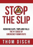 bokomslag Stop the Slip: Reducing Slips, Trips and Falls, The #1 Cause of Emergency Room Visits