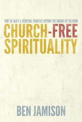 bokomslag Church-Free Spirituality: How to Craft a Spiritual Practice Beyond the Bounds of Religion