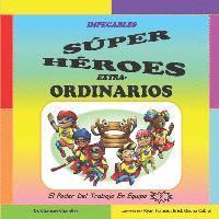 bokomslag Impecables Súper Héroes Extra-Ordinarios: El Poder Del Trabajo En Equipo
