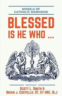 bokomslag Blessed Is He Who ...: Models of Catholic Manhood