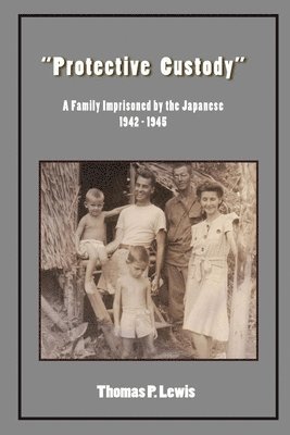 bokomslag 'Protective Custody': A Family Imprisoned by the Japanese 1942 - 1945