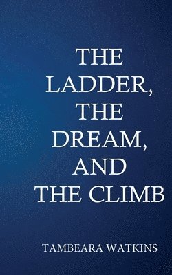 The Ladder, The Dream, & The Climb 1