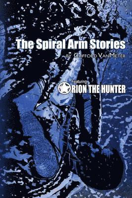 bokomslag The Spiral Arm Stories: Featuring Orion the Hunter