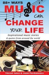 bokomslag 88+ Ways Music Can Change Your Life - 2nd Edition: Inspirational Music Stories & Quotes from Around the World
