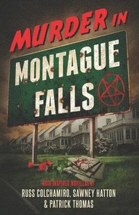 bokomslag Murder in Montague Falls: Noir-Inspired Novellas by Russ Colchamiro, Sawney Hatton & Patrick Thomas