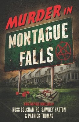 bokomslag Murder in Montague Falls: Noir-Inspired Novellas by Russ Colchamiro, Sawney Hatton & Patrick Thomas