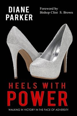 bokomslag Heels with Power: Walking in Victory in the Face of Adversity