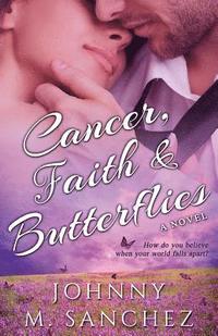 bokomslag Cancer, Faith & Butterflies: How do you believe when your world falls apart?